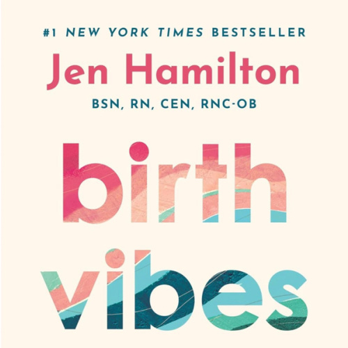 Birth Vibes: Stories and Strategies for an Empowered Birth