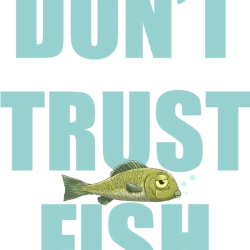Don't Trust Fish