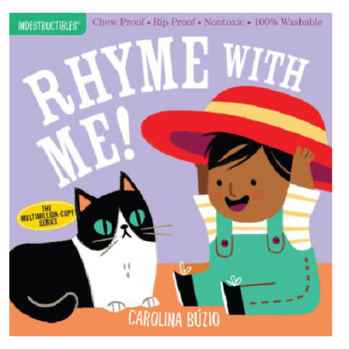 Indestructibles: Rhyme with Me!: Chew Proof * Rip Proof * Nontoxic * 100% Washable (Book for Babies, Newborn Books, Safe to Chew) by Amy Pixton, Carolina Buzio, Paperback | Barnes & Noble®