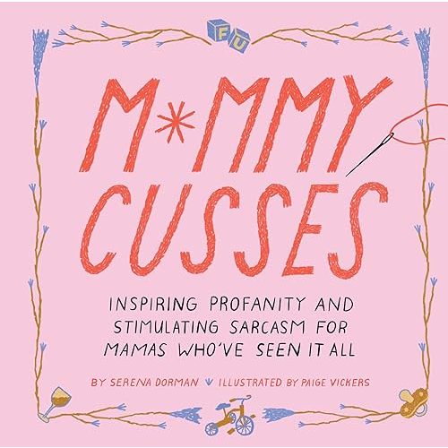 Mommy Cusses: Inspiring Profanity and Stimulating Sarcasm for Mamas Who've Seen It All Hardcover – Illustrated, April 6, 2021