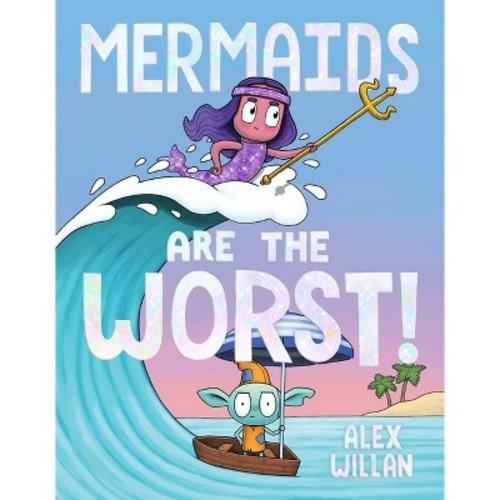 Mermaids Are the Worst! -  by Alex Willan