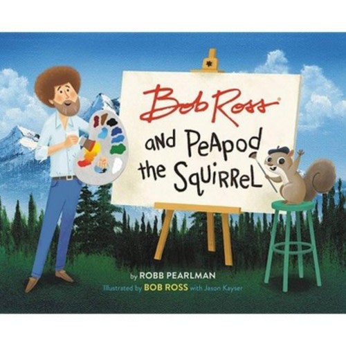 Bob Ross and Peapod the Squirrel - by Robb Pearlman (Hardcover)