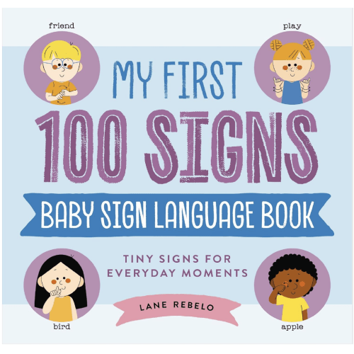 My First 100 Signs: Baby Sign Language Book: Tiny Signs for Everyday Moments