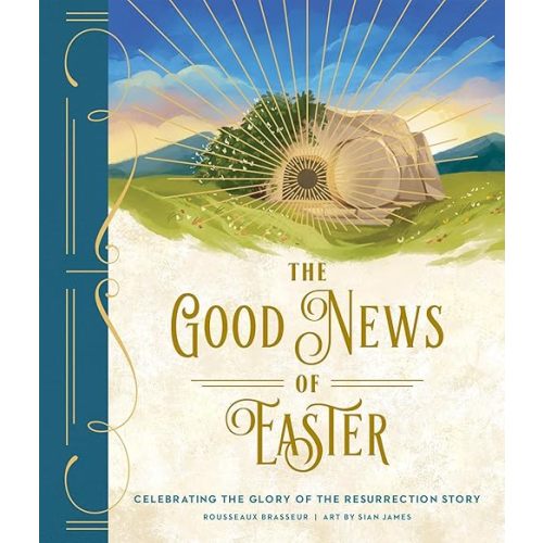 The Good News of Easter: Celebrating the Glory of the Resurrection Story Hardcover – March 4, 2025