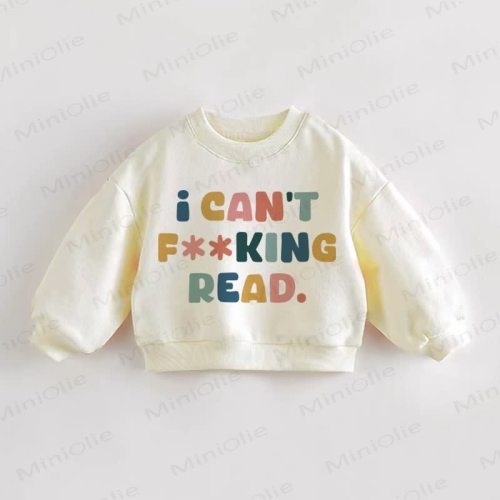 I CAN'T F**KING READ. Baby Toddler Sweatshirt