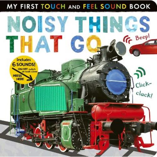 Noisy Things That Go - (My First) by Libby Walden (Board Book)
