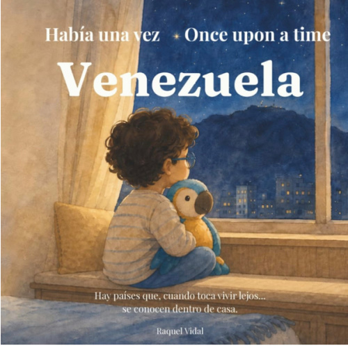 Había Una Vez Venezuela Once Upon A Time Venezuela: Libro Bilingüe Infantil Sobre la Familia Y La Identidad Venezolana Para Niños Creciendo En El ... lejos de casa: Venezuela) (Spanish Edition)