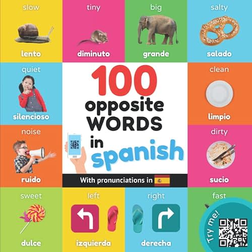 100 opposite words in spanish: Bilingual picture book for kids: english / spanish with pronunciations (Learn spanish)