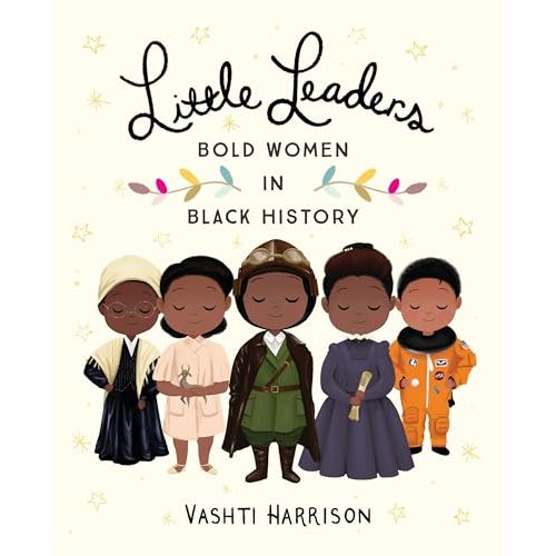 Little Leaders: Bold Women in Black History (Leaders & Dreamers, 1)