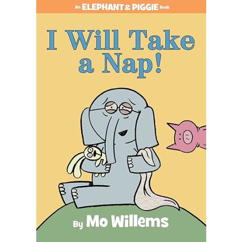 I Will Take A Nap!-An Elephant and Piggie Book Hardcover – June 2, 2015