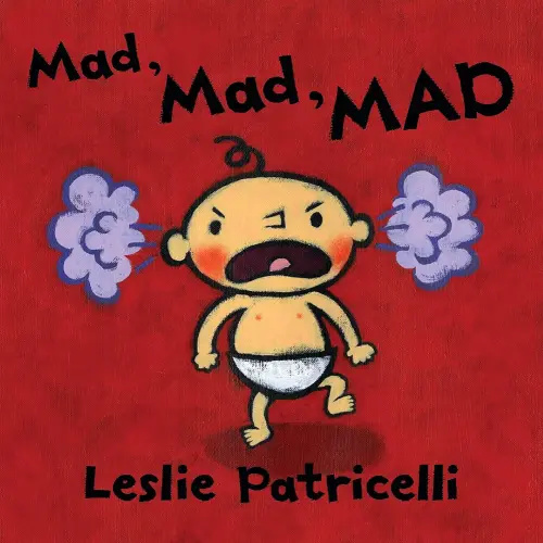 Mad, Mad, MAD: (A Gentle Introduction to Emotions and Coping with Big Feelings for Babies and Toddlers) (Leslie Patricelli Board Books)