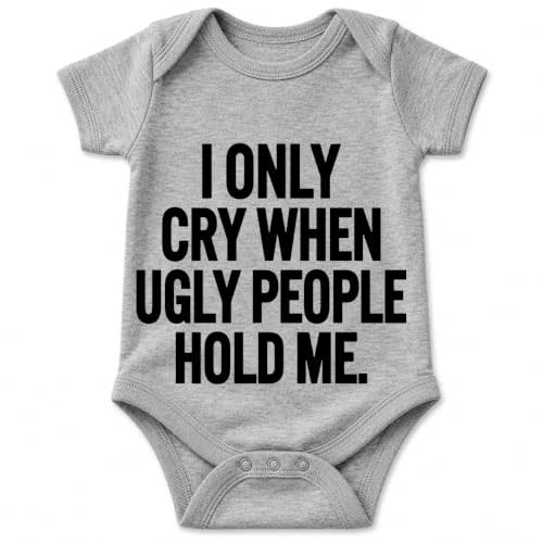 AW Fashions I Only Cry When Ugly People Hold Me - Funny Baby Bodysuit | Cheeky baby humor made for family gatherings, showers, first visits and camera-ready laughs