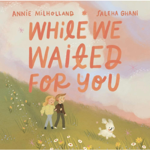 While We Waited For You: A Heartwarming Story about Adoption that Helps Children Feel Chosen, Cherished, and Truly Loved