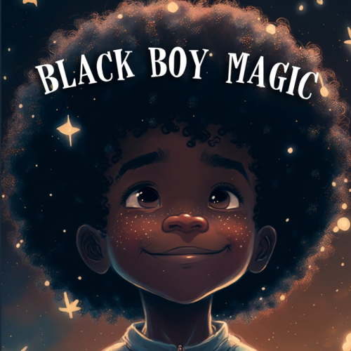 Black Boy Magic: Poetic Picture book speaks to the unique potential of Young Black Boys., (Paperback)