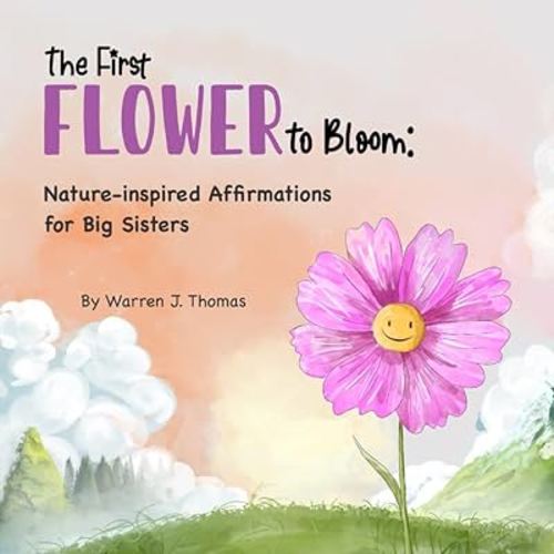 The First Flower to Bloom: Nature-inspired Affirmations for Big Sister