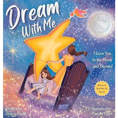 Dream With Me: I Love You to the Moon and Beyond (Mother and Daughter Edition) (Wherever Shall We Go Children's Bedtime Story)