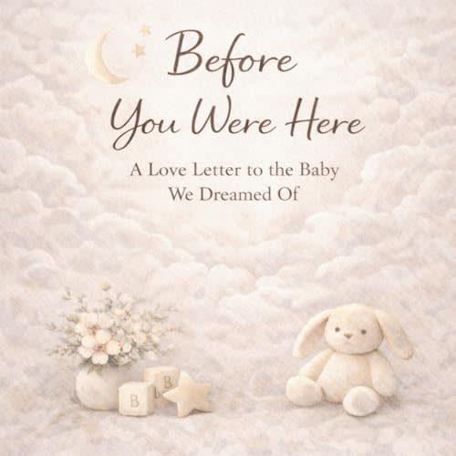 Before You Were Here: A Love Letter to the Baby We Dreamed Of: A Baby Shower Gift Book for New Parents
