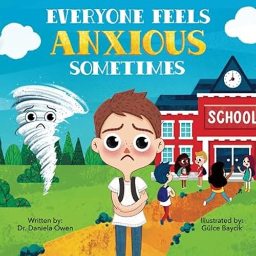 Everyone Feels Anxious Sometimes - A Kid’s Guide to Overcoming Anxiety and Finding Inner Peace and Confidence - Anxiety Book for Children Ages 3-10 to Help Alleviate Worry