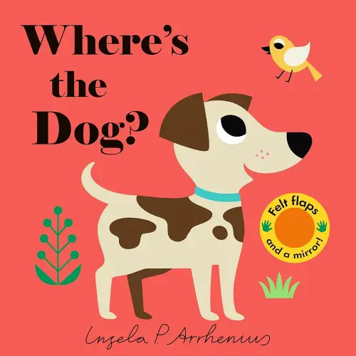 Where's the Dog?: (An Interactive, Sensory Lift-the-Flap Book with Felt Flaps and a Mirror for Babies & Toddlers. Friendly Pets Include a Cat, Rabbit, & Goldfish.)