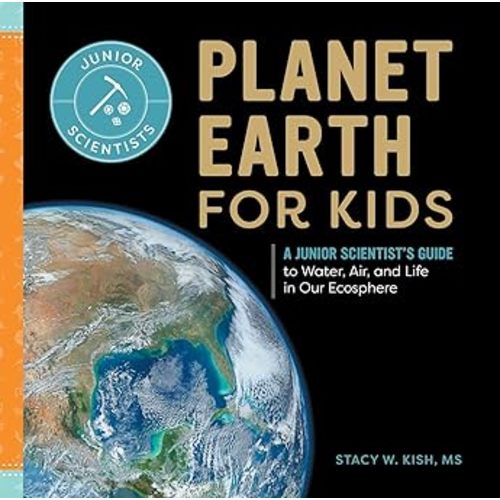 Planet Earth for Kids: A Junior Scientist's Guide Hardcover