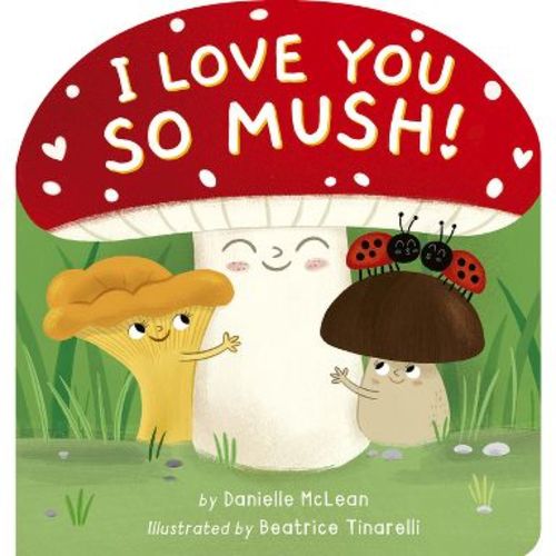 I Love You So Mush! - by Danielle McLean (Board Book)