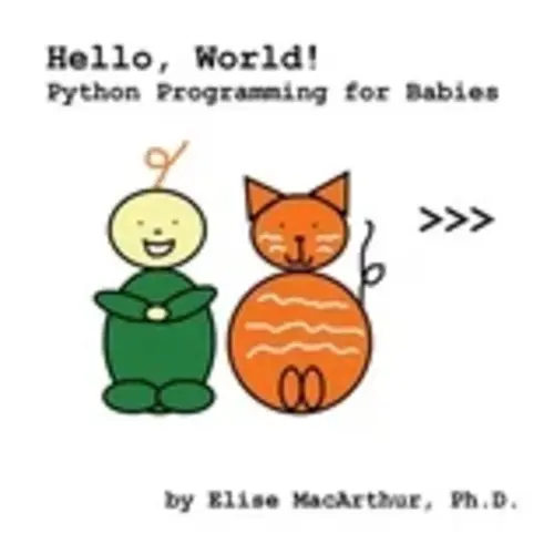 Hello, World! : Python Programming for Babies