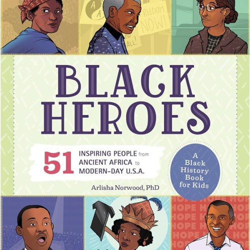 Black Heroes: A Black History Book for Kids: 51 Inspiring People from Ancient Africa to Modern-Day U.S.A. by Arlisha Norwood PhD, Paperback | Barnes & Noble®