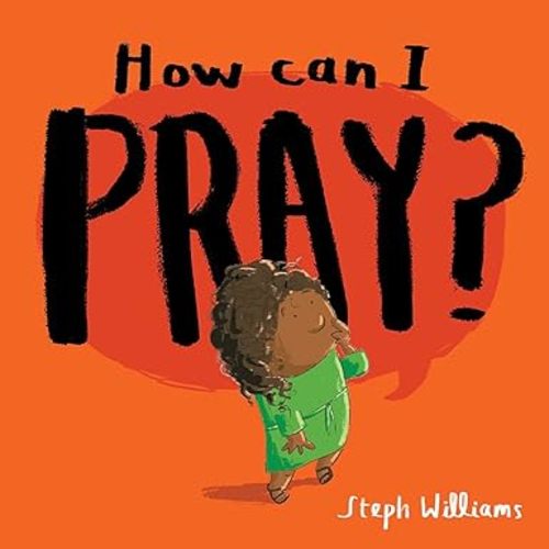 How Can I Pray? (An engaging retelling of Jesus teaching his followers how to pray, including the Lord's Prayer gift for toddlers and kids ages 2-4) (Little Me, Big God)