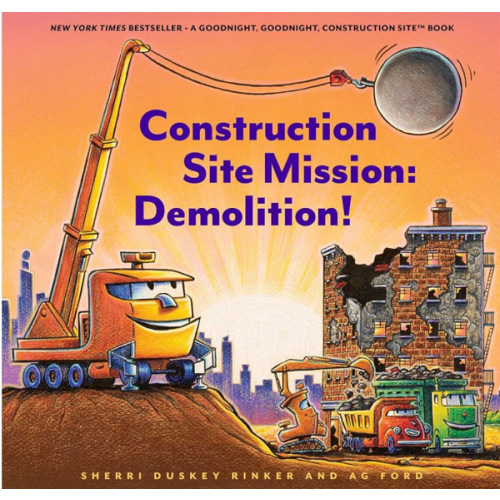 Construction Site Mission: Demolition! (Goodnight Construction Site)