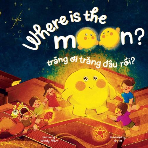 Where is the Moon? Trăng ơi, trăng đâu rồi? A bilingual Vietnamese-English book for kids toddlers children (Learn Vietnamese)