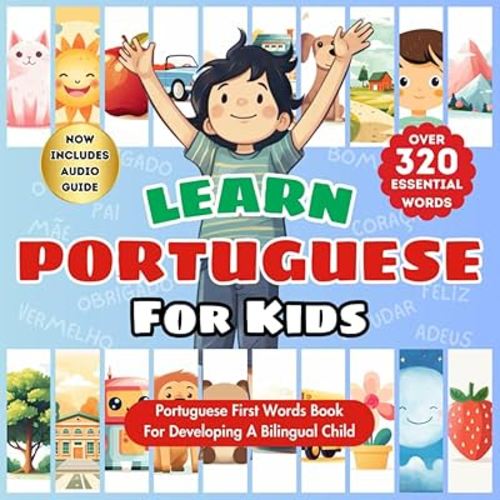 Learn Portuguese For Kids: Bilingual Portuguese-English Book with Over 320 Child-Essential Words - Beautifully Illustrated for Visual Learners - ... Ages - Start Their Language Learning Journey
