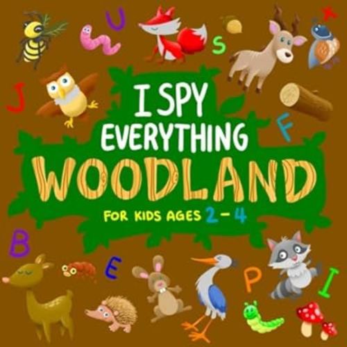 I Spy Everything Woodland for Kids Ages 2-4: Fun Alphabet & Woodland Forest Animals Search & Find Activity book for Toddlers & Preschoolers (Stocking Stuffer Gift Ideas for Boys & Girls)