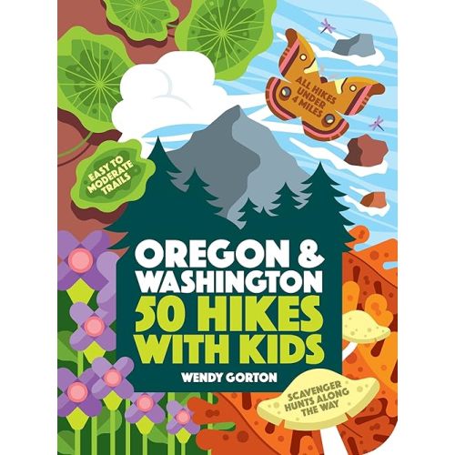 50 Hikes with Kids Oregon and Washington: Oregon and Washington Paperback – April 3, 2018