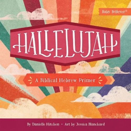 Hallelujah - (Baby Believer) by Danielle Hitchen (Board Book)