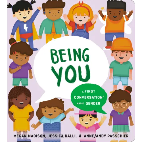 Being You: A First Conversation About Gender a book by Megan Madison, Jessica Ralli, and Anne/Andy Passchier - Bookshop.org US