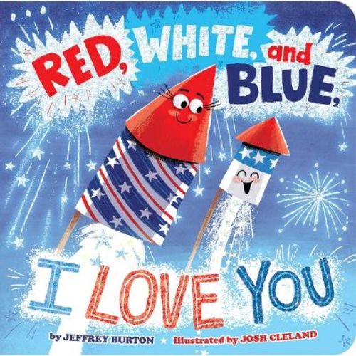 Red, White, and Blue, I Love You - by Jeffrey Burton (Board Book)