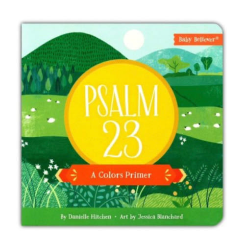 Psalm 23: A Colors Primer: Danielle Hitchen Illustrated By: Jessica Blanchard: 9780736985963 - Christianbook.com