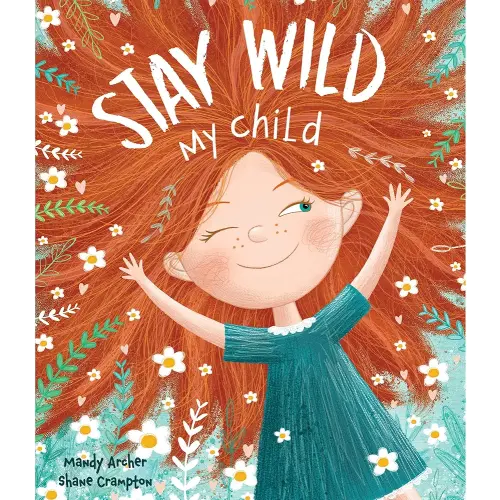 Stay Wild, My Child – Uplifting Picture Book for Children | Encourages Creativity, Imagination & Emotional Growth | Perfect Gift for Kids, Parents & Educators | Bedtime Story for Boys & Girls