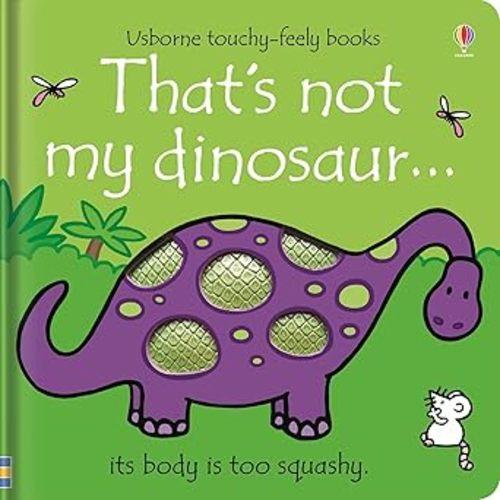 That's not my dinosaur...: An Interactive, Sensory Touchy-Feely Book Featuring Dinosaurs with Tactile Patches for Babies and Toddlers