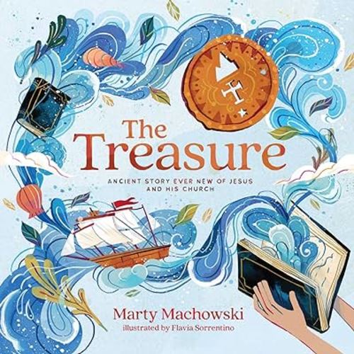 The Treasure: Ancient Story Ever New of Jesus and His Church
