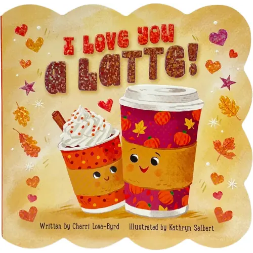 I Love You a Latte - Festive Board Book for Babies & Toddlers