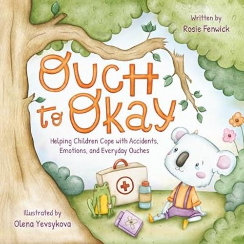 Ouch to Okay: Helping Children Cope with Accidents, Emotions, and Everyday Ouches (Hugs & Dreams)