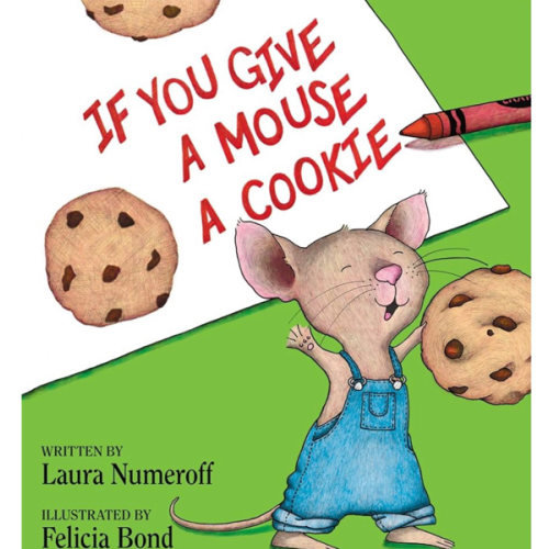 If You Give a Mouse a Cookie: A Silly Circular Story About a Mouse and a Craving for Cookies Late Into the Night