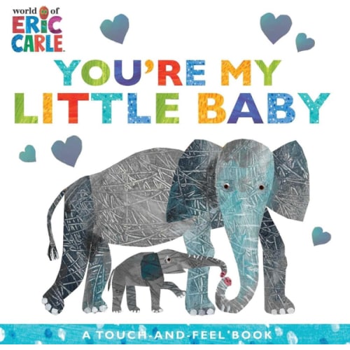 You're My Little Baby: A Touch-and-Feel Book (The World of Eric Carle)