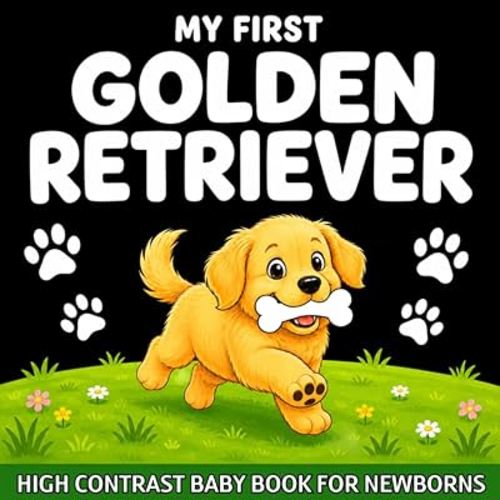 My first Golden Retriever High Contrast Baby Book for Newborns 0-12 Months: Simple Black and White Dog Themed Pictures To Develop Baby's Eyesight | Visual Stimulation Gift for Infants