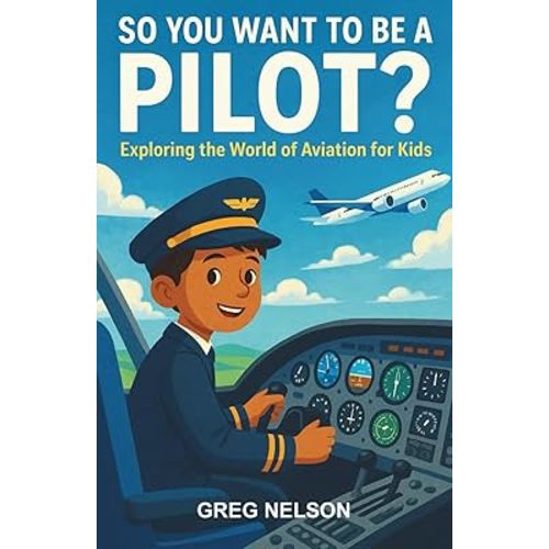 So You Want to Be a Pilot?: Exploring the World of Aviation for Kids