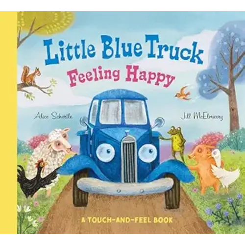 Little Blue Truck Feeling Happy: A Touch-and-Feel Book: A Touch-and-Feel Book – An NYT Bestselling Sensory Farm Animal Board Book