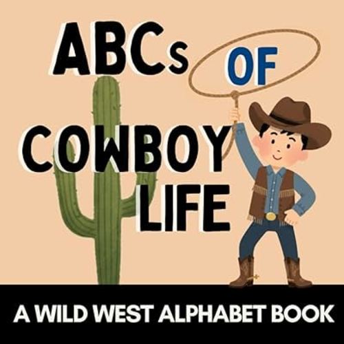 ABCs of Cowboy Life: A Wild West Alphabet Book for Little Cowboys and Cowgirls (Alphabet Explorers)