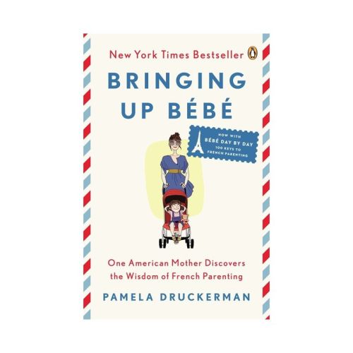Bringing Up Bébé - by Pamela Druckerman (Paperback)