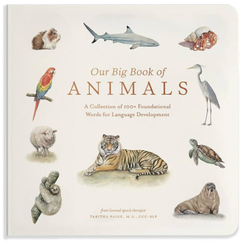 Our Big Book of Animals: First 100 Animal Words for Language Development, including Farm, Jungle, Pets, Bugs, and More (Tabitha Paige Children's Book Series)